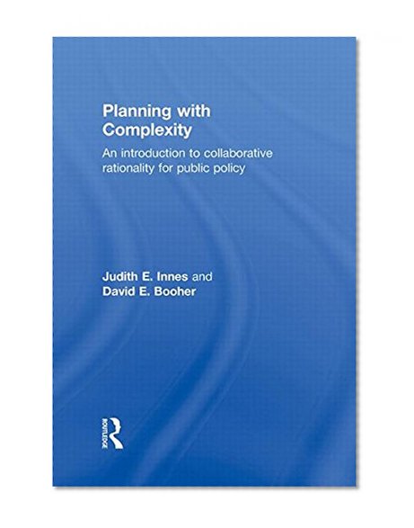 Planning with Complexity: An Introduction to Collaborative Rationality for Public Policy