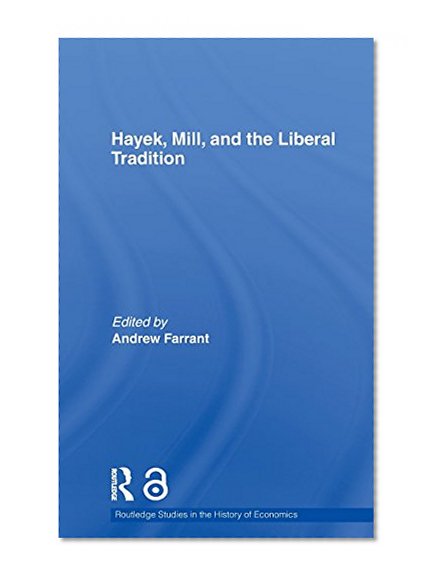 Hayek, Mill and the Liberal Tradition (Routledge Studies in the History of Economics)