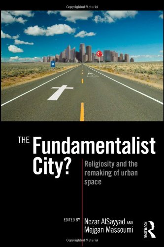 The Fundamentalist City?: Religiosity and the Remaking of Urban Space