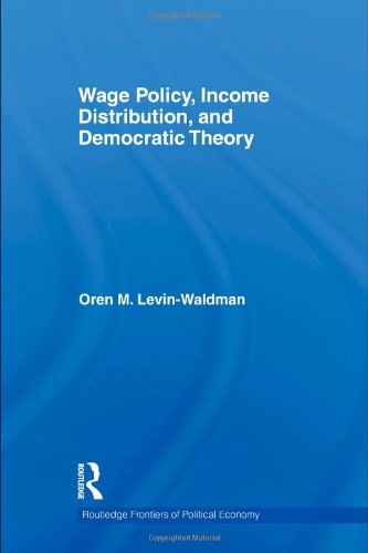 Wage Policy, Income Distribution, and Democratic Theory (Routledge Frontiers of Political Economy)