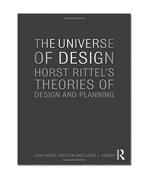 The Universe of Design: Horst Rittel's Theories of Design and Planning