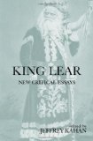 King Lear: New Critical Essays (Shakespeare Criticism)
