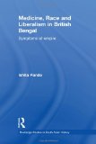 Medicine, Race and Liberalism in British Bengal: Symptoms of Empire (Routledge Studies in South Asian History)