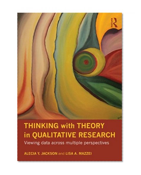 Book Cover Thinking with Theory in Qualitative Research: Viewing Data Across Multiple Perspectives