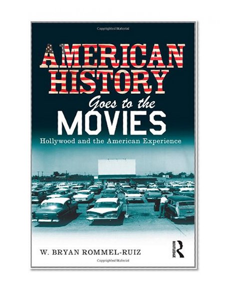 American History Goes to the Movies: Hollywood and the American Experience