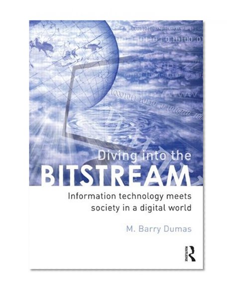 Diving Into the Bitstream: Information Technology Meets Society in a Digital World