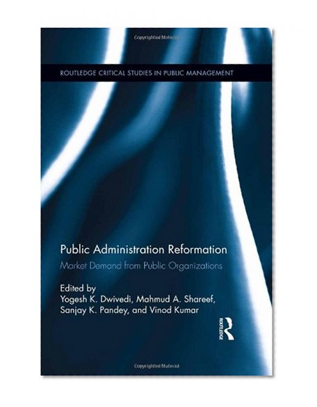 Public Administration Reformation: Market Demand from Public Organizations (Routledge Critical Studies in Public Management)