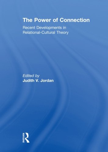 The Power of Connection: Recent Developments in Relational-Cultural Theory