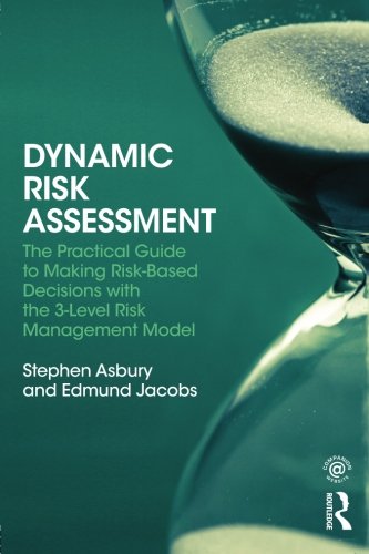 Dynamic Risk Assessment: The Practical Guide to Making Risk-Based Decisions with the 3-Level Risk Management Model