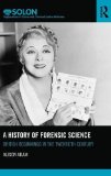 A History of Forensic Science: British beginnings in the twentieth century (Routledge SOLON Explorations in Crime and Criminal Justice Histories)