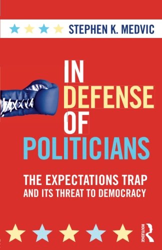 Book Cover In Defense of Politicians: The Expectations Trap and Its Threat to Democracy