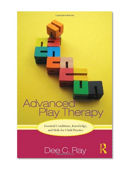 Book Cover Advanced Play Therapy: Essential Conditions, Knowledge, and Skills for Child Practice