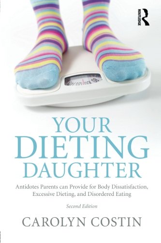Book Cover Your Dieting Daughter: Antidotes Parents can Provide for Body Dissatisfaction, Excessive Dieting, and Disordered Eating
