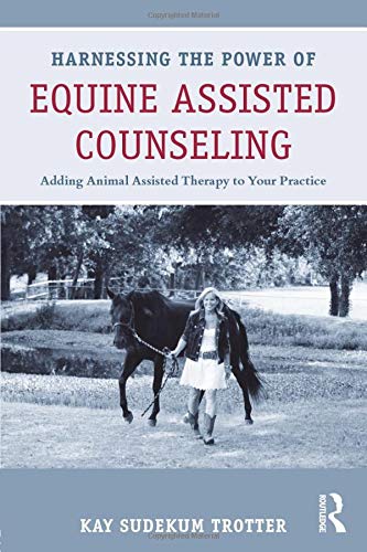 Book Cover Harnessing the Power of Equine Assisted Counseling: Adding Animal Assisted Therapy to Your Practice