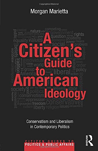 Book Cover A Citizen's Guide to American Ideology: Conservatism and Liberalism in Contemporary Politics (Citizen Guides to Politics and Public Affairs)
