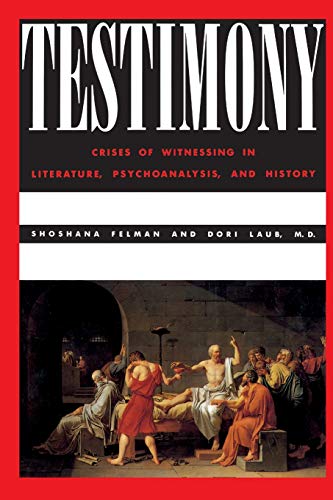 Book Cover Testimony: Crises of Witnessing in Literature, Psychoanalysis and History