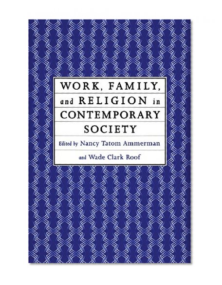 Work, Family and Religion in Contemporary Society: Remaking Our Lives