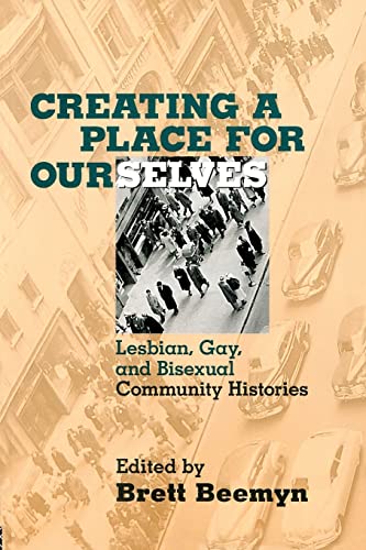 Creating a Place For Ourselves: Lesbian, Gay, and Bisexual Community Histories