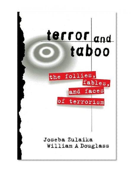 Terror and Taboo: The Follies, Fables, and Faces of Terrorism