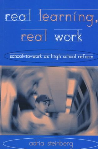 Real Learning, Real Work: School-to-Work As High School Reform (Transforming Teaching)