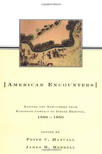 American Encounters: Natives and Newcomers from European Contact to Indian Removal, 1500-1850
