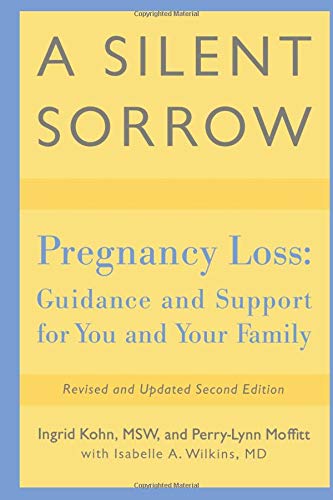 Book Cover A Silent Sorrow: Pregnancy Loss - Guidance and Support for You and Your Family (Revised and Updated 2nd Edition)