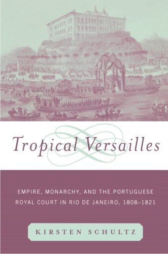 Book Cover Tropical Versailles: Empire, Monarchy, and the Portuguese Royal Court in Rio de Janeiro, 1808-1821 (New World in the Atlantic World)
