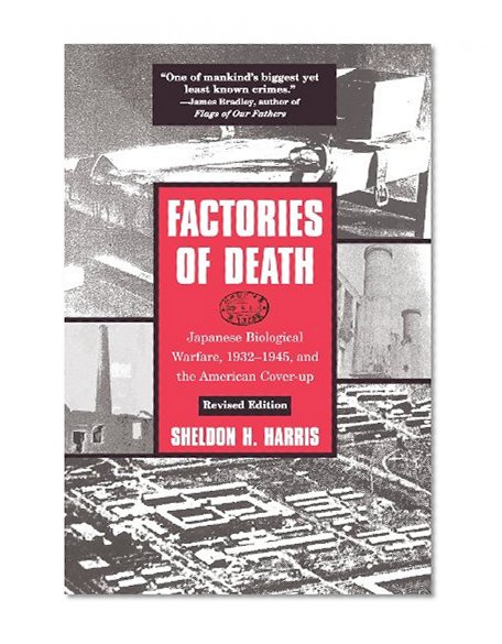 Factories of Death: Japanese Biological Warfare, 1932-45 and the American Cover-Up