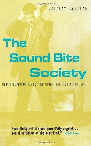 The Sound Bite Society: How Television Helps the Right and Hurts the Left