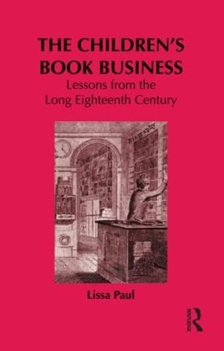 The Children's Book Business: Lessons from the Long Eighteenth Century (Children's Literature and Culture)