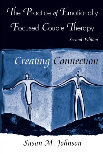 Book Cover The Practice of Emotionally Focused Couple Therapy: Creating Connection (Basic Principles into Practice Series)
