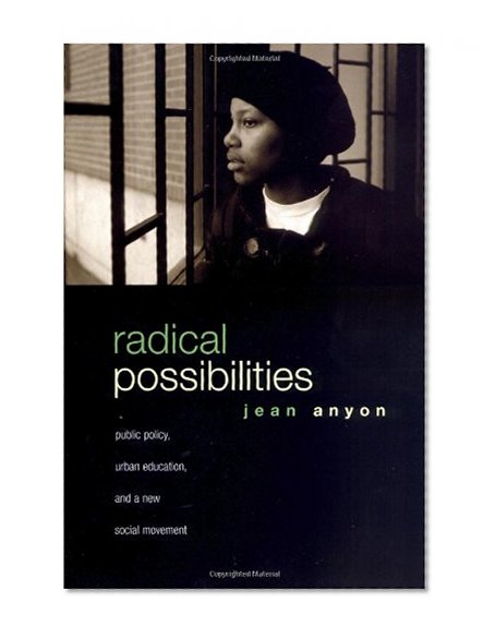 Radical Possibilities: Public Policy, Urban Education, and A New Social Movement (Critical Social Thought)