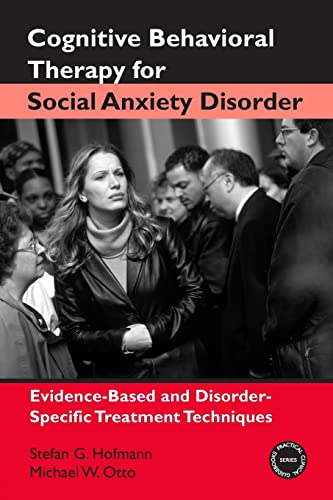 Cognitive Behavioral Therapy for Social Anxiety Disorder: Evidence-Based and Disorder-Specific Treatment Techniques (Practical Clinical Guidebooks)