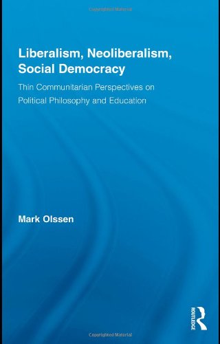 Liberalism, Neoliberalism, Social Democracy: Thin Communitarian Perspectives on Political Philosophy and Education (Routledge Studies in Social and Political Thought)