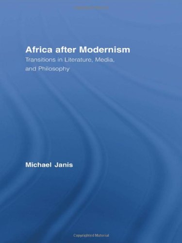 Africa after Modernism: Transitions in Literature, Media, and Philosophy (Routledge Studies in Cultural History)