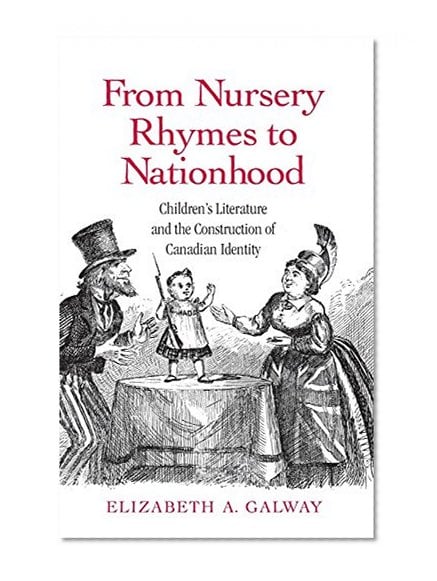 Book Cover From Nursery Rhymes to Nationhood: Children's Literature and the Construction of Canadian Identity (Children's Literature and Culture)