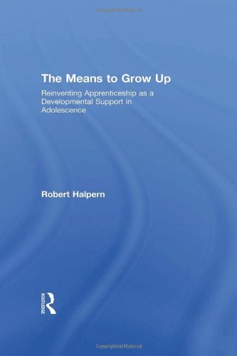 The Means to Grow Up: Reinventing Apprenticeship as a Developmental Support in Adolescence (Critical Youth Studies)