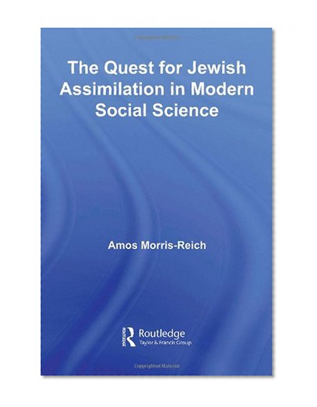The Quest for Jewish Assimilation in Modern Social Science (Routledge Studies in Social and Political Thought)