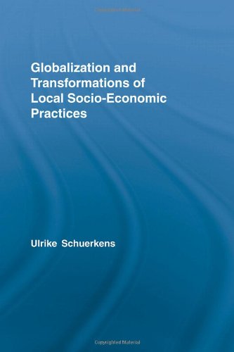 Globalization and Transformations of Local Socioeconomic Practices (Routledge Advances in Sociology)