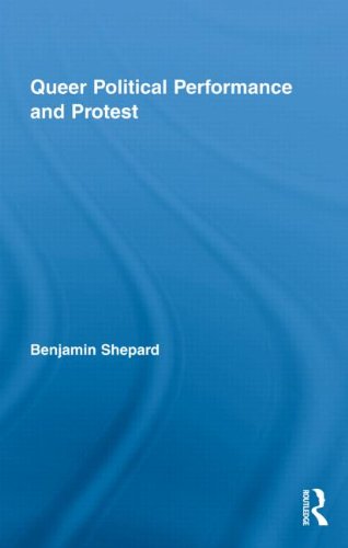 Queer Political Performance and Protest (Routledge Advances in Sociology)
