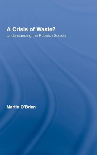 A Crisis of Waste?: Understanding the Rubbish Society (Routledge Advances in Sociology)