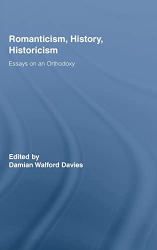 Romanticism, History, Historicism: Essays on an Orthodoxy (Routledge Studies in Romanticism)