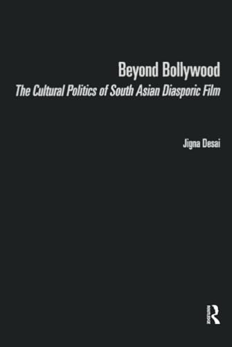 Beyond Bollywood: The Cultural Politics of South Asian Diasporic Film