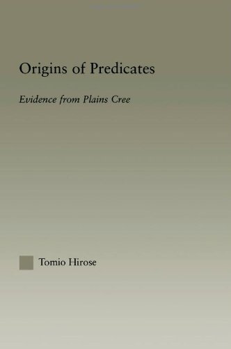 Origins of Predicates: Evidence from Plains Cree (Outstanding Dissertations in Linguistics)