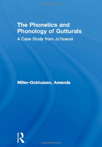 The Phonetics and Phonology of Gutturals: A Case Study from Ju|'hoansi (Outstanding Dissertations in Linguistics)