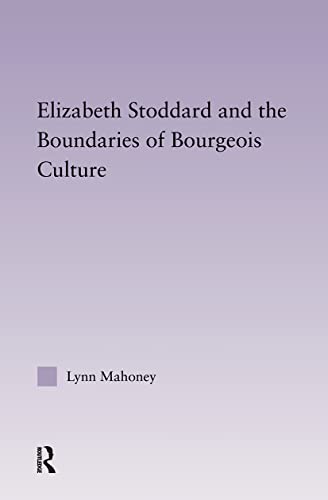 Elizabeth Stoddard & the Boundaries of Bourgeois Culture (Studies in Major Literary Authors)