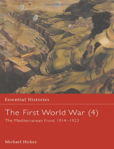 The First World War, Vol. 4: The Mediterranean Front 1914-1923 (Essential Histories)