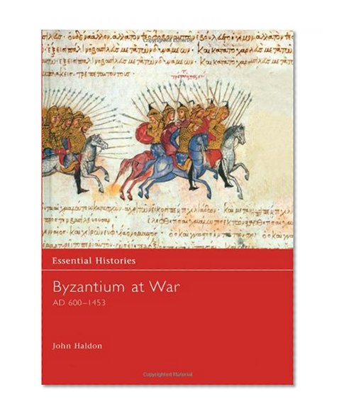 Byzantium at War AD 600-1453 (Essential Histories)