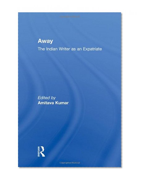 Away: The Indian Writer as an Expatriate
