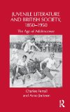 Juvenile Literature and British Society, 1850-1950: The Age of Adolescence (Children's Literature and Culture)